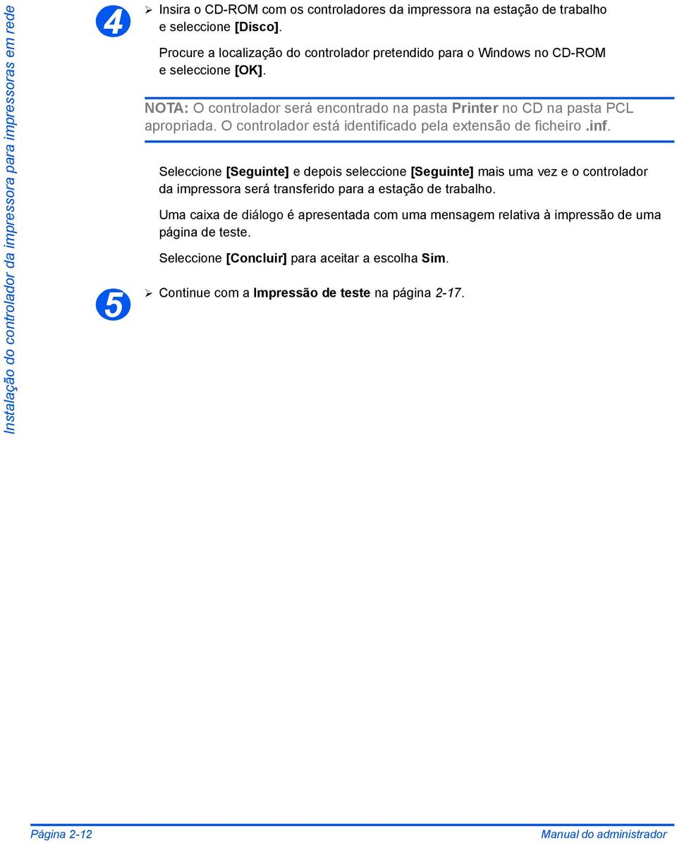 O controlador está identificado pela extensão de ficheiro.inf.