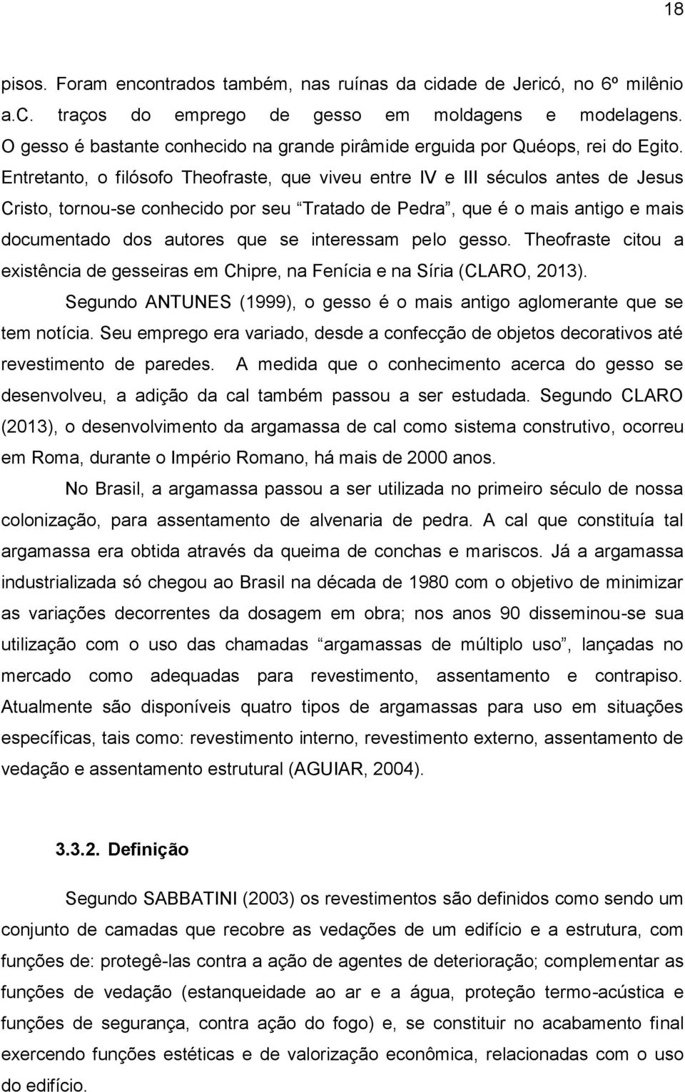 Entretanto, o filósofo Theofraste, que viveu entre IV e III séculos antes de Jesus Cristo, tornou-se conhecido por seu Tratado de Pedra, que é o mais antigo e mais documentado dos autores que se