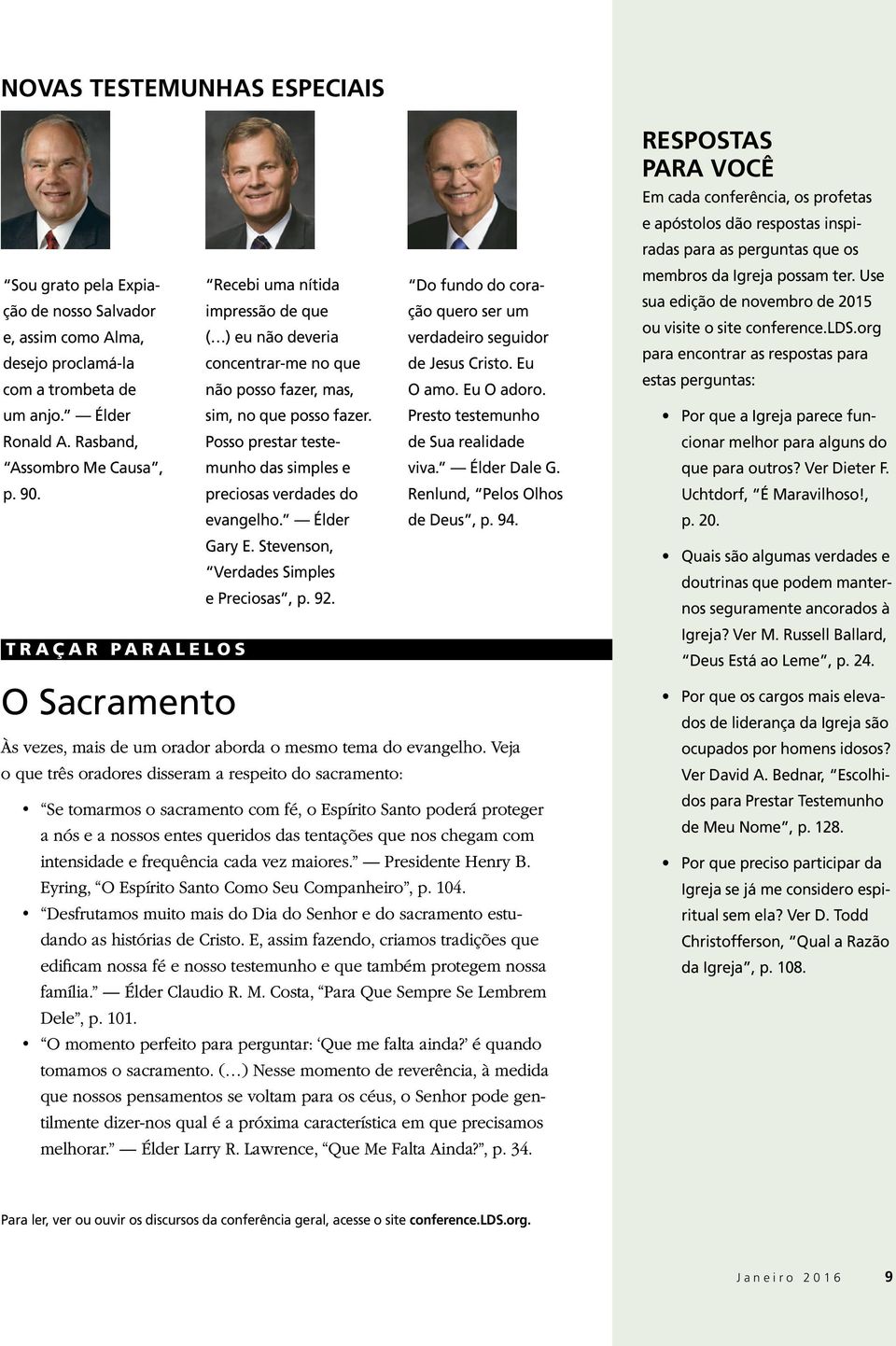 Posso prestar testemunho das simples e preciosas verdades do evangelho. Élder Gary E. Stevenson, Verdades Simples e Preciosas, p. 92.