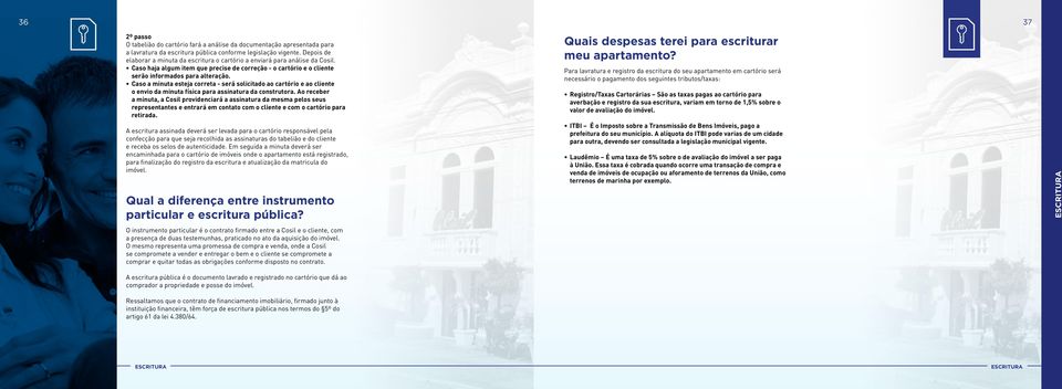 Caso a minuta esteja correta - será solicitado ao cartório e ao cliente o envio da minuta física para assinatura da construtora.