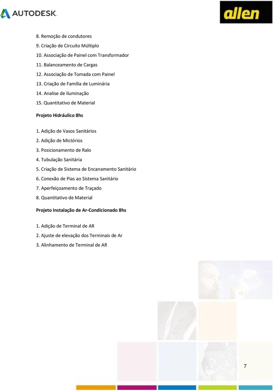 Posicionamento de Ralo 4. Tubulação Sanitária 5. Criação de Sistema de Encanamento Sanitário 6. Conexão de Pias ao Sistema Sanitário 7. Aperfeiçoamento de Traçado 8.