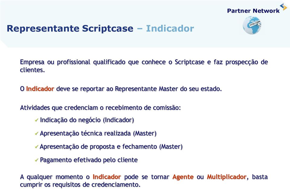 Atividades que credenciam o recebimento de comissão: Indicação do negócio (Indicador) ( Master ) Apresentação técnica realizada