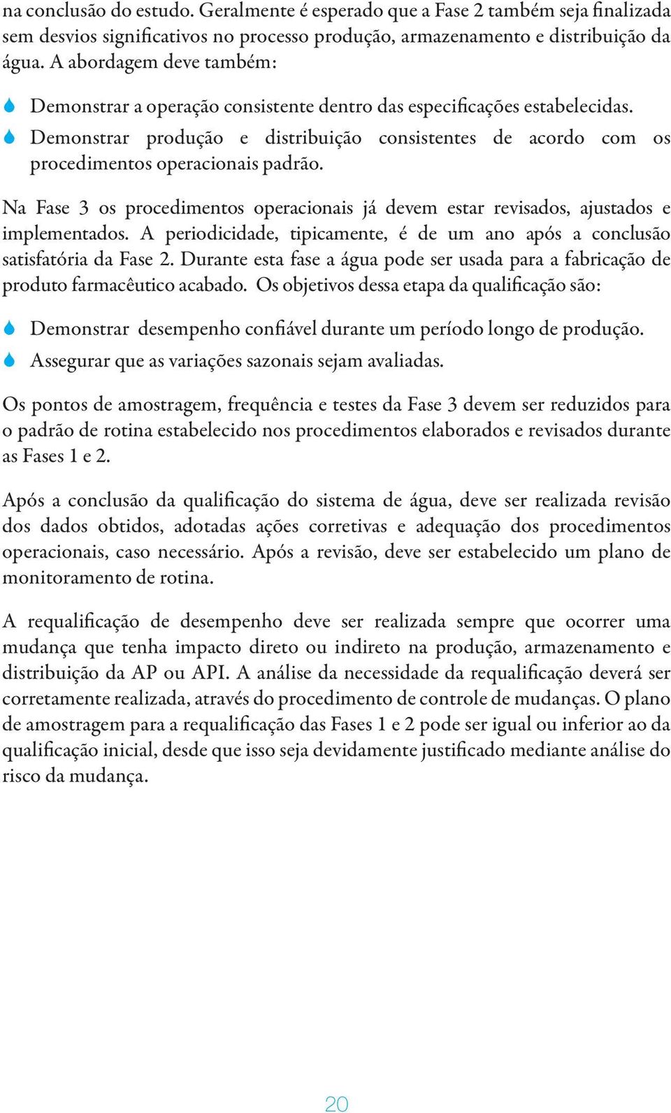 Na Fase 3 os procedimentos operacionais já devem estar revisados, ajustados e implementados. A periodicidade, tipicamente, é de um ano após a conclusão satisfatória da Fase 2.