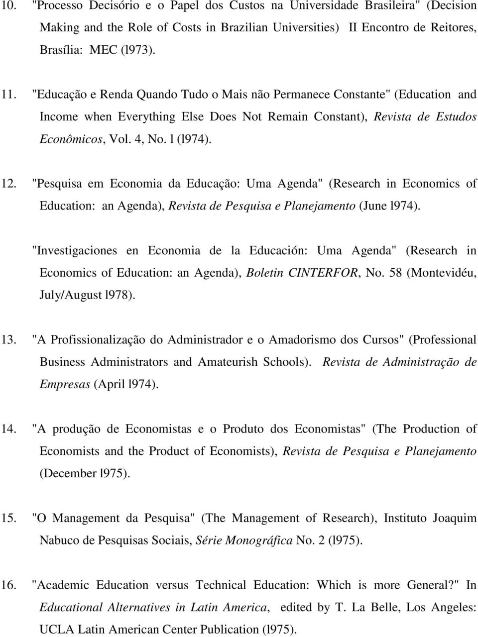 "Pesquisa em Economia da Educação: Uma Agenda" (Research in Economics of Education: an Agenda), Revista de Pesquisa e Planejamento (June l974).