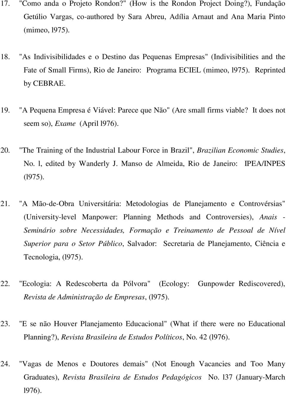 "A Pequena Empresa é Viável: Parece que Não" (Are small firms viable? It does not seem so), Exame (April l976). 20.