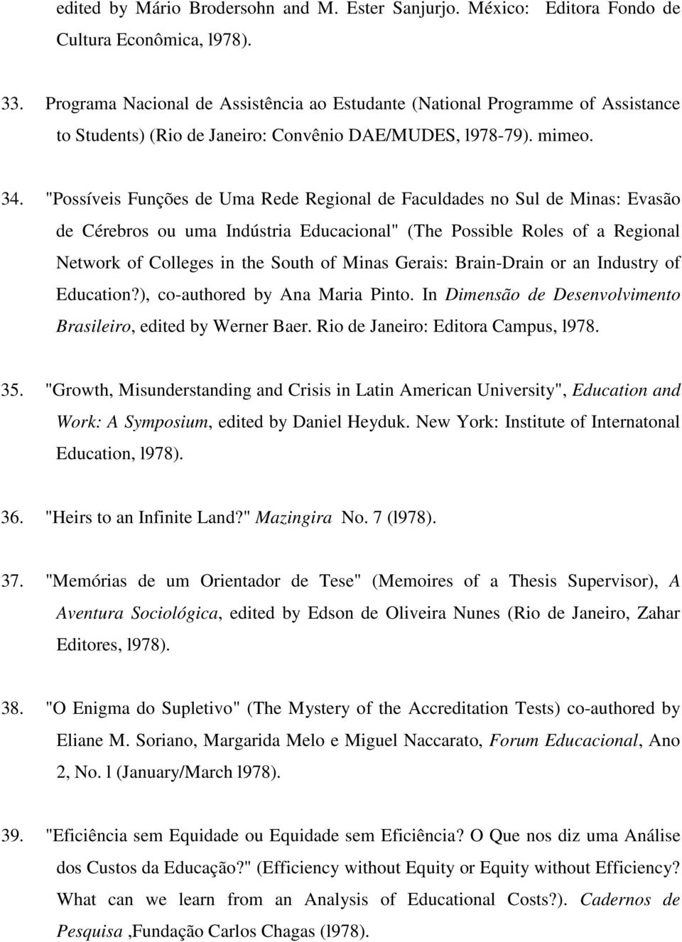 "Possíveis Funções de Uma Rede Regional de Faculdades no Sul de Minas: Evasão de Cérebros ou uma Indústria Educacional" (The Possible Roles of a Regional Network of Colleges in the South of Minas