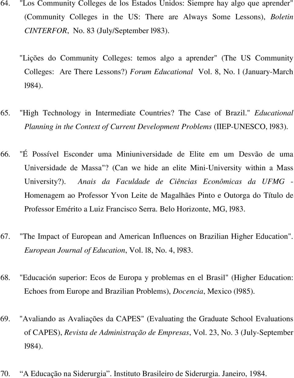 "High Technology in Intermediate Countries? The Case of Brazil." Educational Planning in the Context of Current Development Problems (IIEP-UNESCO, l983). 66.