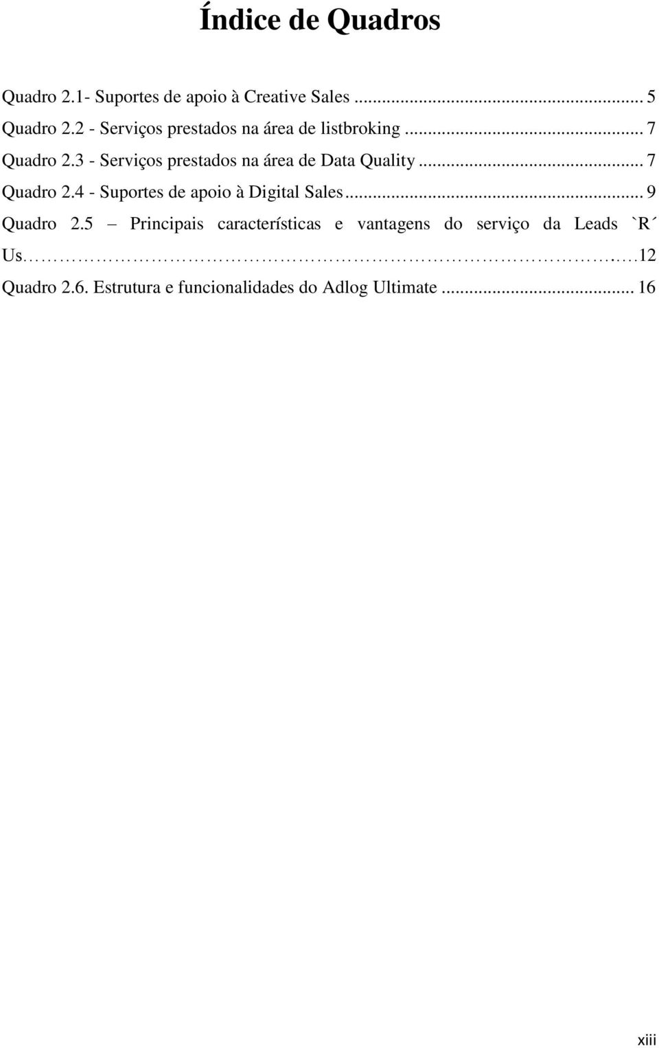 3 - Serviços prestados na área de Data Quality... 7 Quadro 2.