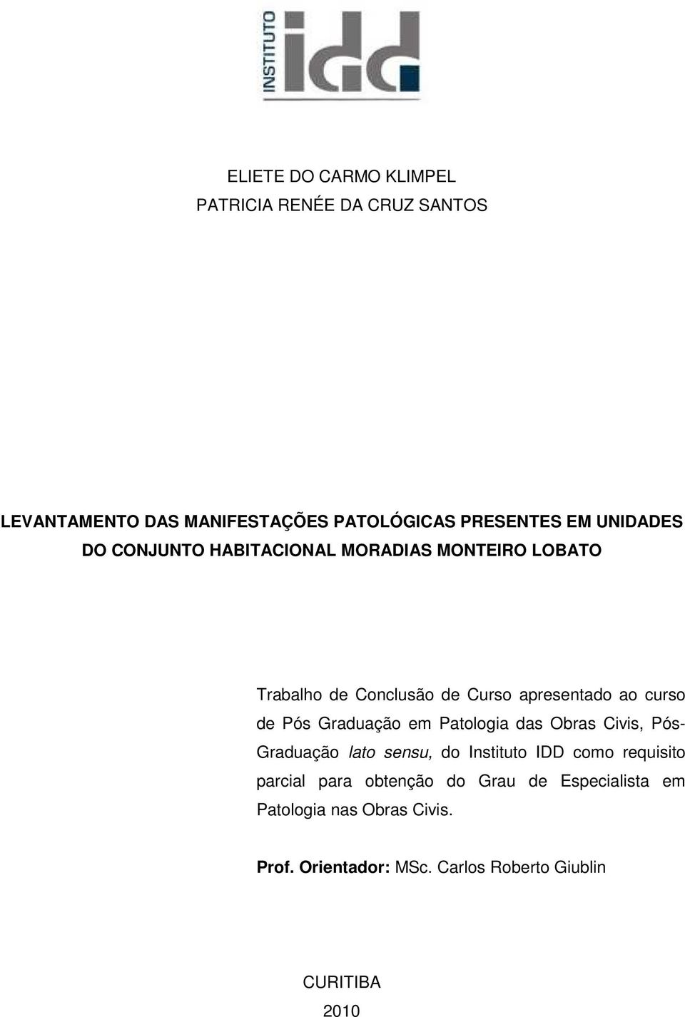 Pós Graduação em Patologia das Obras Civis, Pós- Graduação lato sensu, do Instituto IDD como requisito parcial para