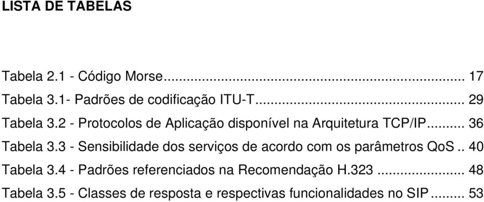 3 - Sensibilidade dos serviços de acordo com os parâmetros QoS.. 40 Tabela 3.