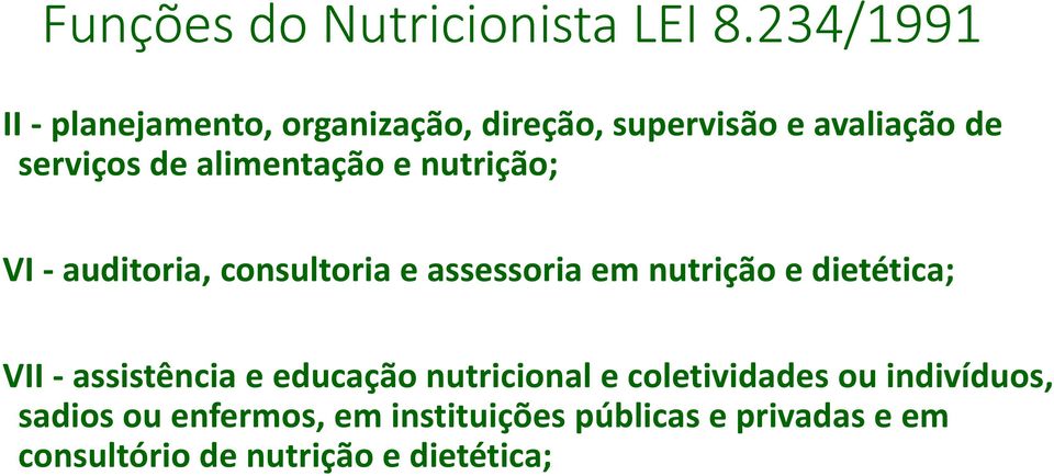 alimentação e nutrição; VI - auditoria, consultoria e assessoria em nutrição e dietética; VII