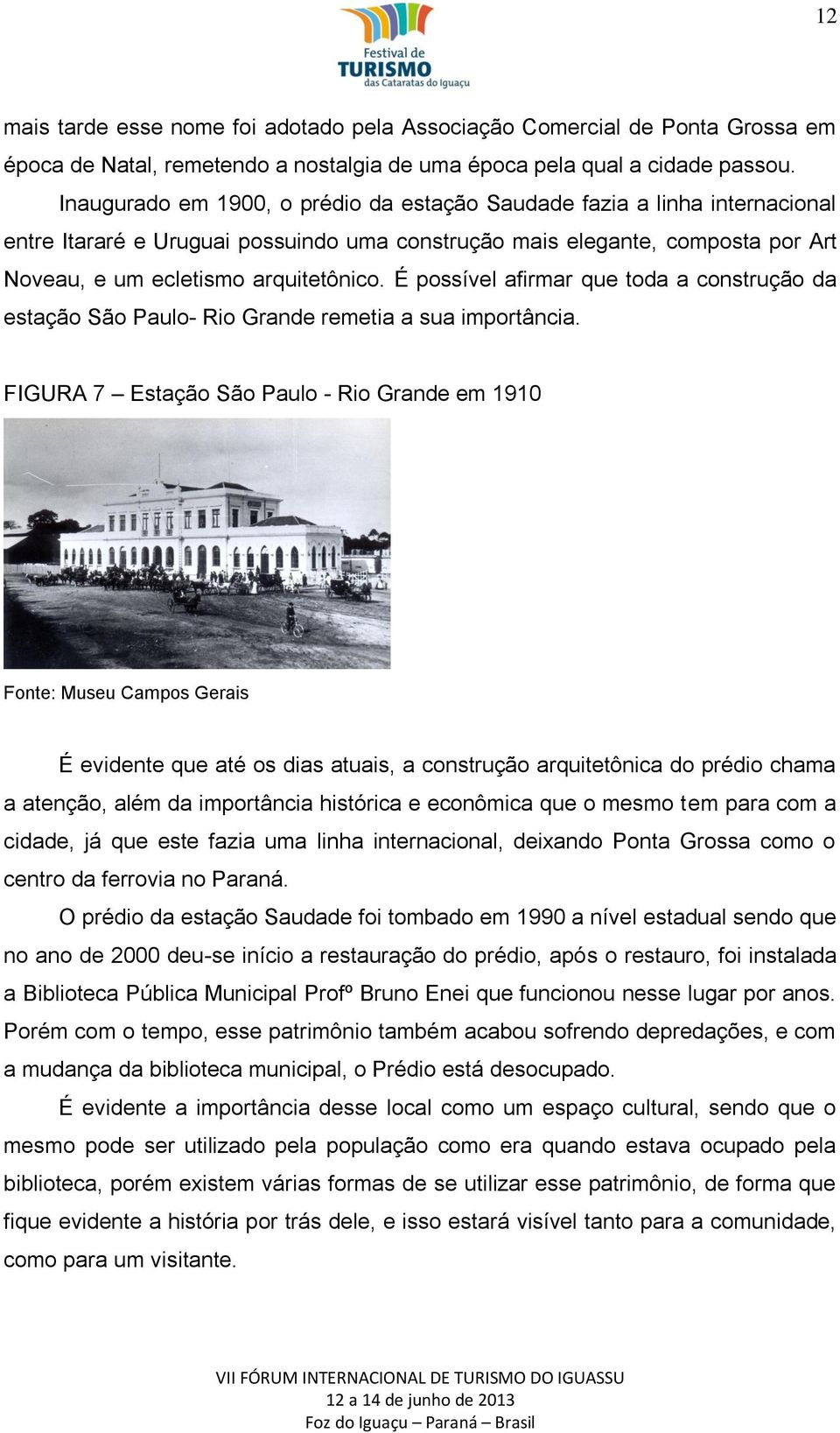 É possível afirmar que toda a construção da estação São Paulo- Rio Grande remetia a sua importância.