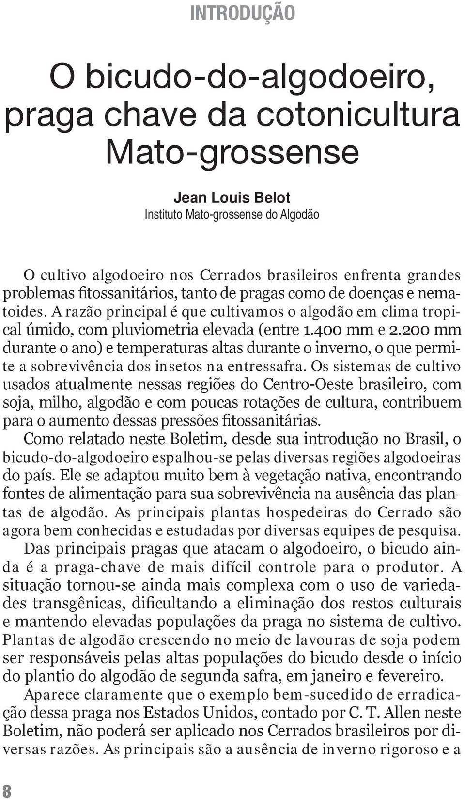 200 mm durante o ano) e temperaturas altas durante o inverno, o que permite a sobrevivência dos insetos na entressafra.