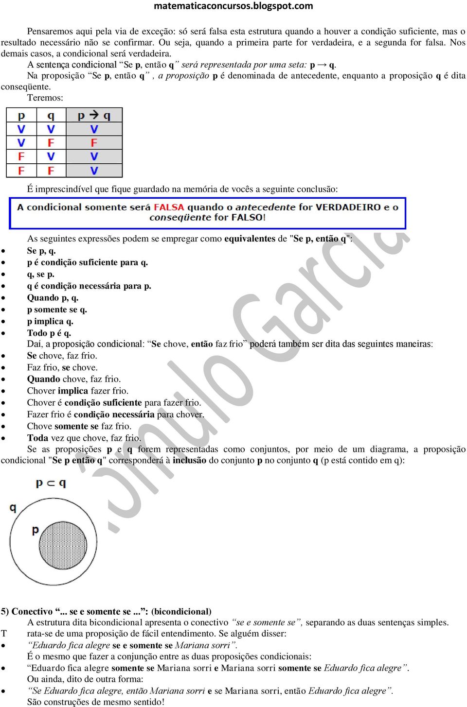 Na proposição Se p, então q, a proposição p é denominada de antecedente, enquanto a proposição q é dita conseqüente.