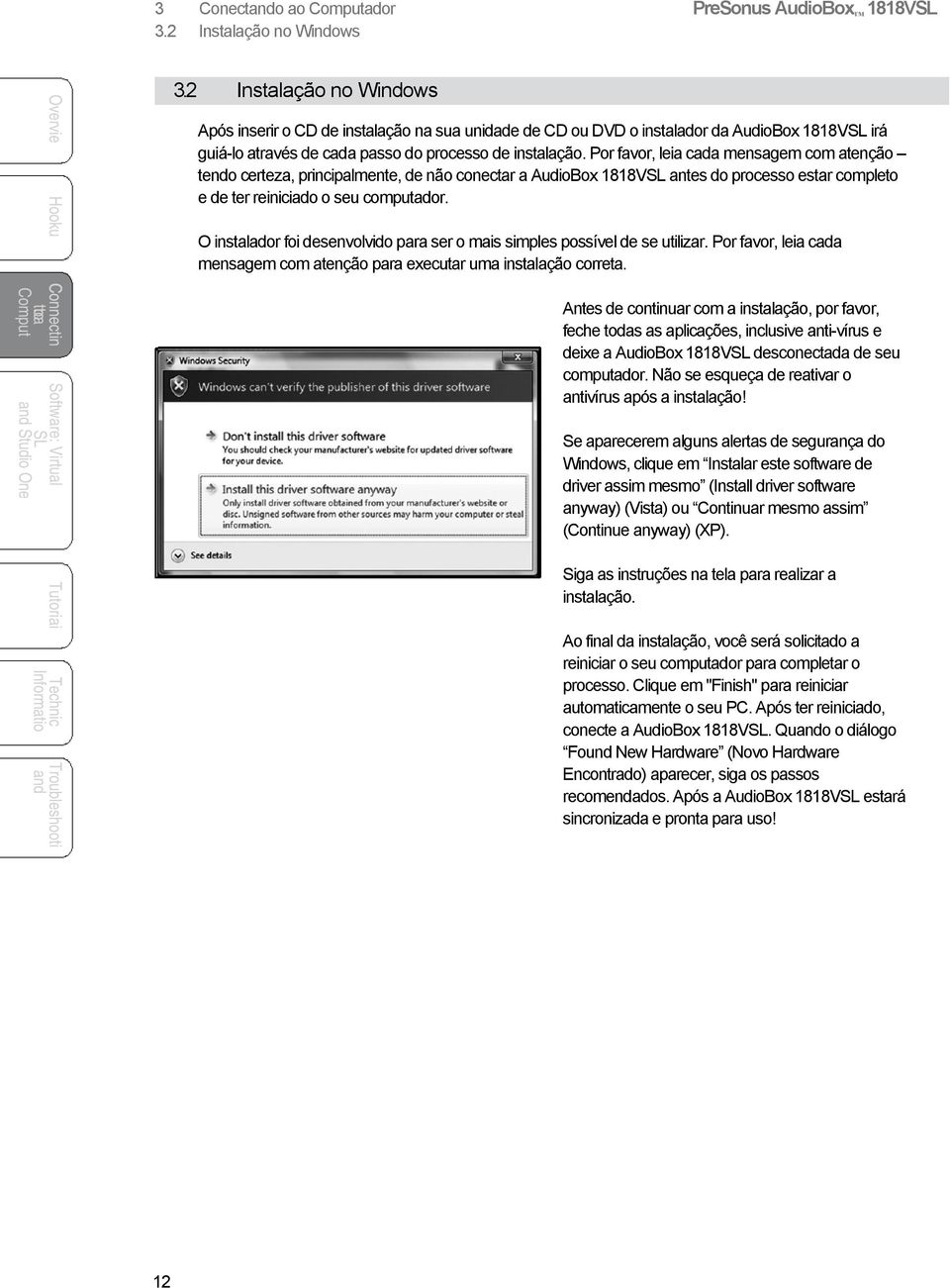 Por favor, leia cada mensagem com atenção tendo certeza, principalmente, de não conectar a AudioBox 1818V antes do processo estar comple e de ter reiniciado o seu computador.