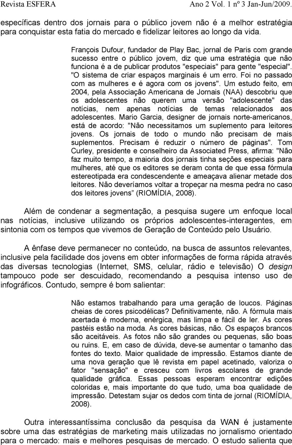 "O sistema de criar espaços marginais é um erro. Foi no passado com as mulheres e é agora com os jovens".