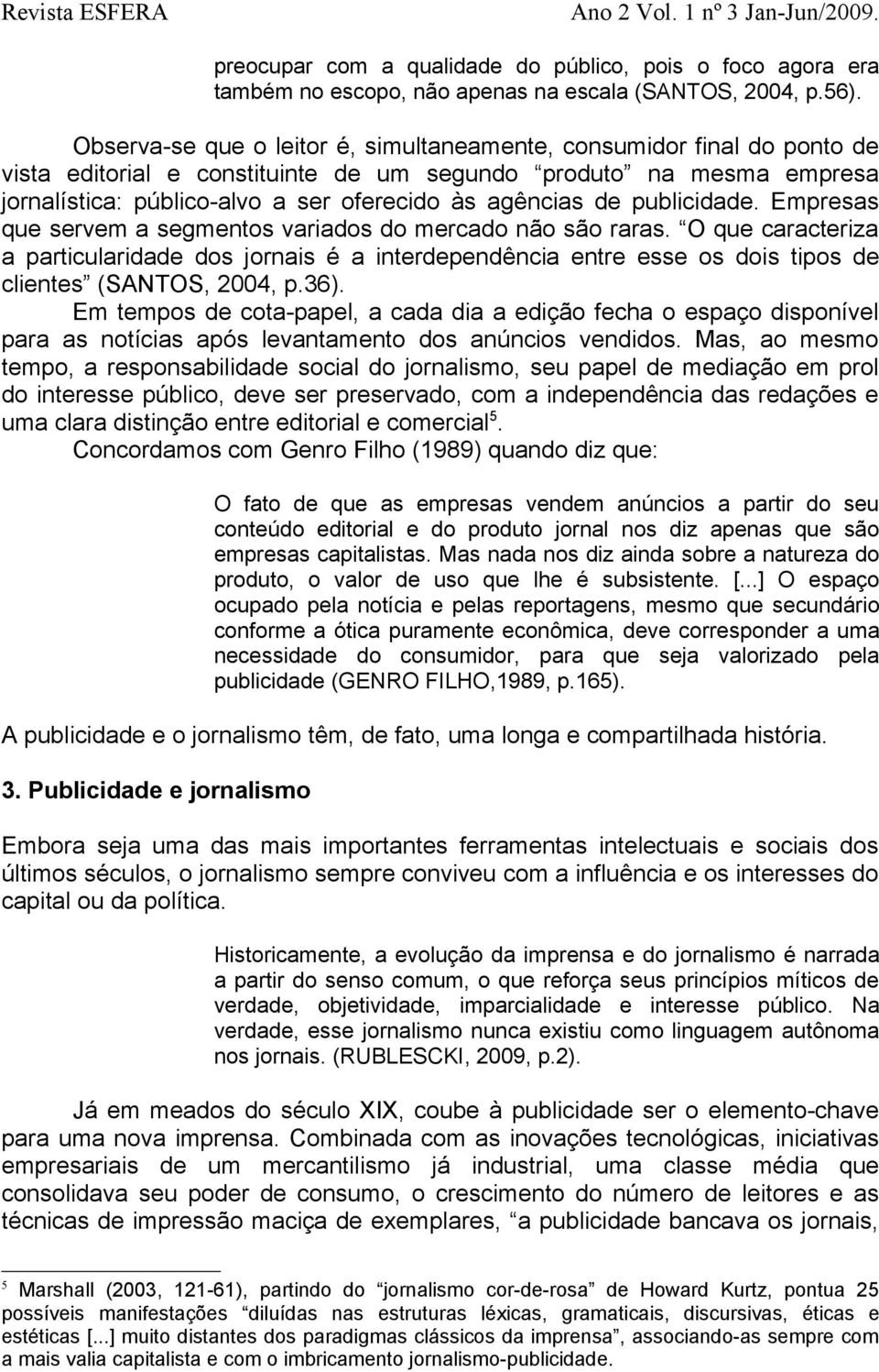 de publicidade. Empresas que servem a segmentos variados do mercado não são raras.