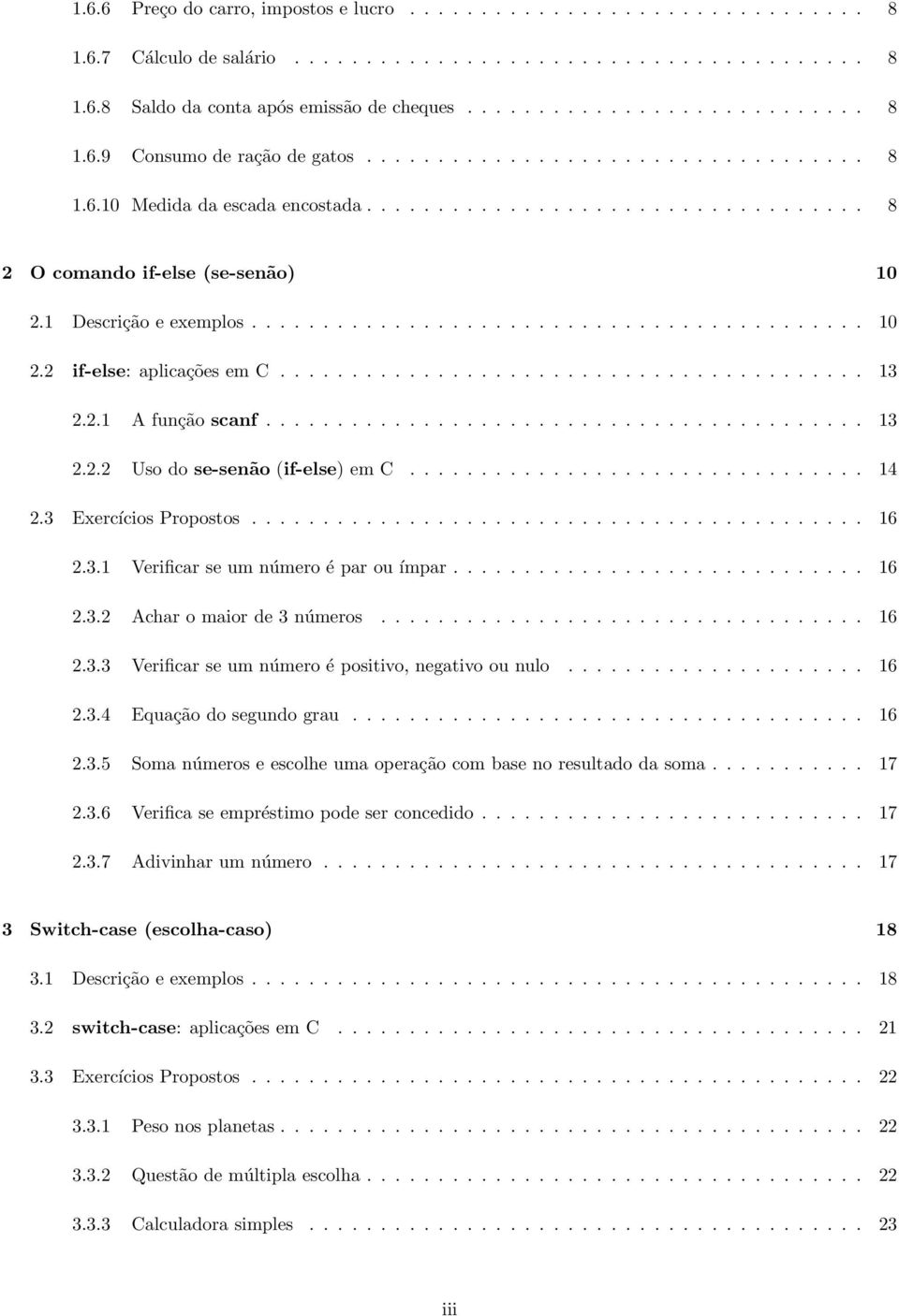 ........................................ 13..1 A função scanf.......................................... 13.. Uso do se-senão (if-else) em C................................ 14.3 Exercícios Propostos.