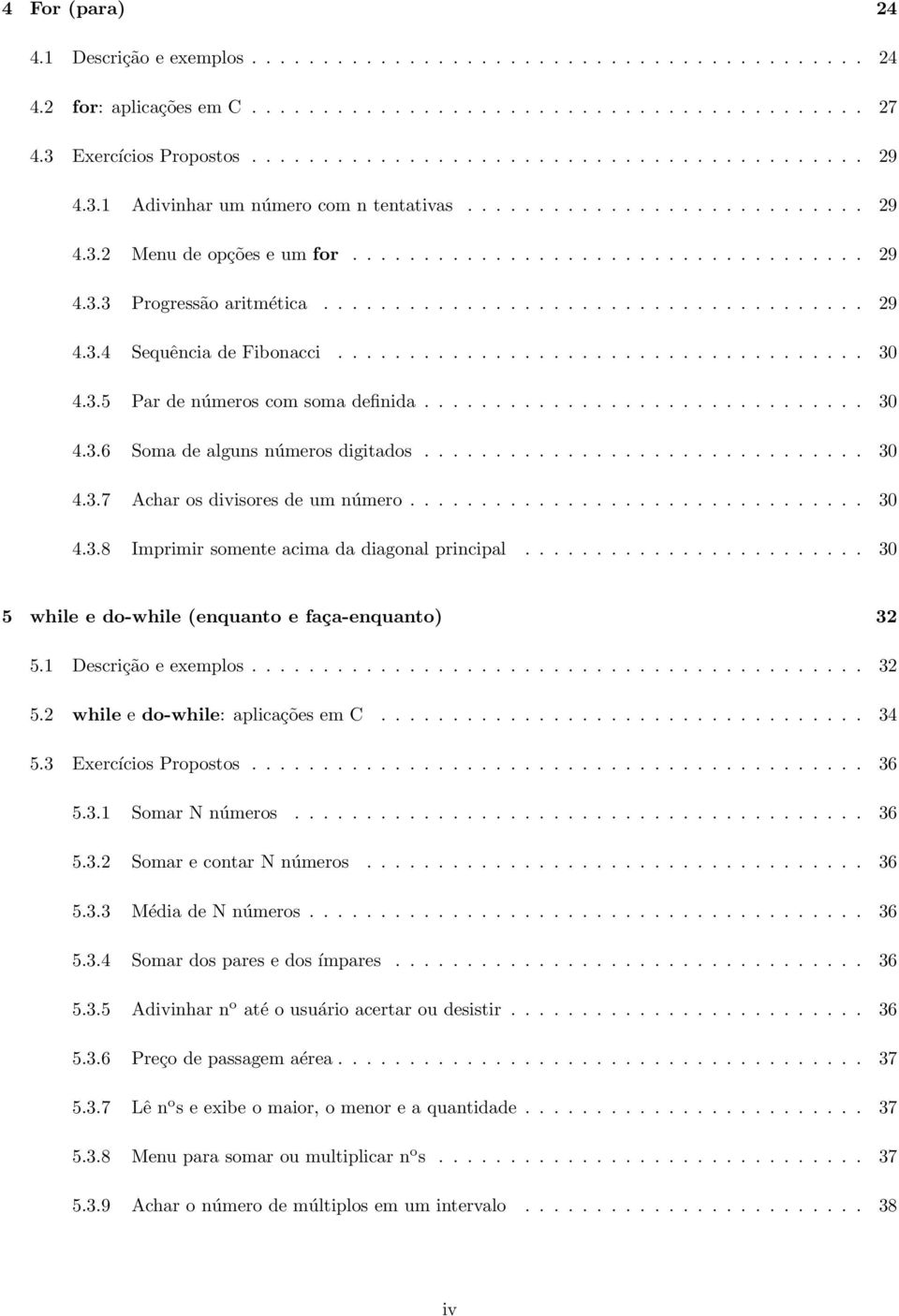 .................................... 30 4.3.5 Par de números com soma definida............................... 30 4.3.6 Soma de alguns números digitados............................... 30 4.3.7 Achar os divisores de um número.