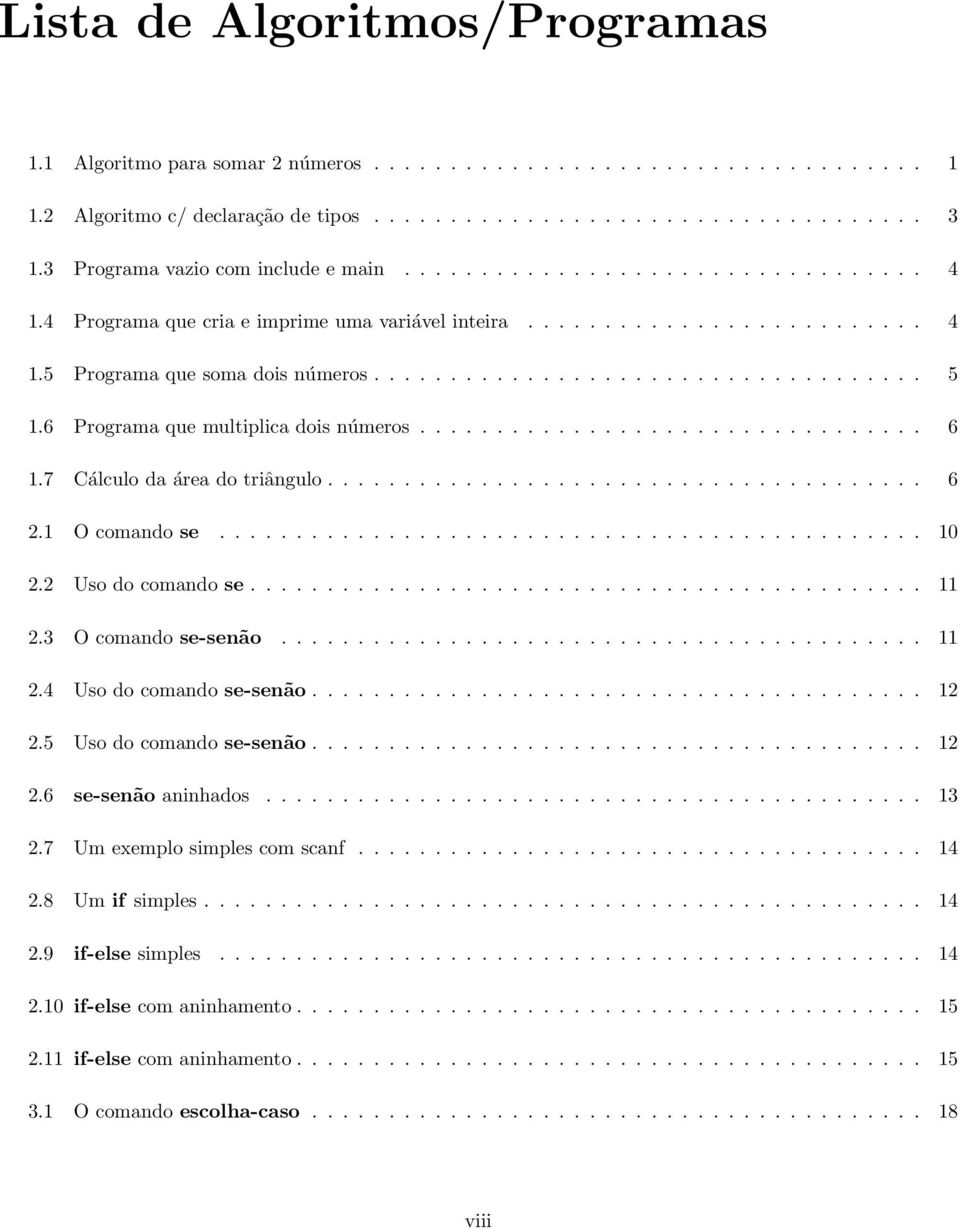 6 Programa que multiplica dois números................................. 6 1.7 Cálculo da área do triângulo....................................... 6.1 O comando se.............................................. 10.