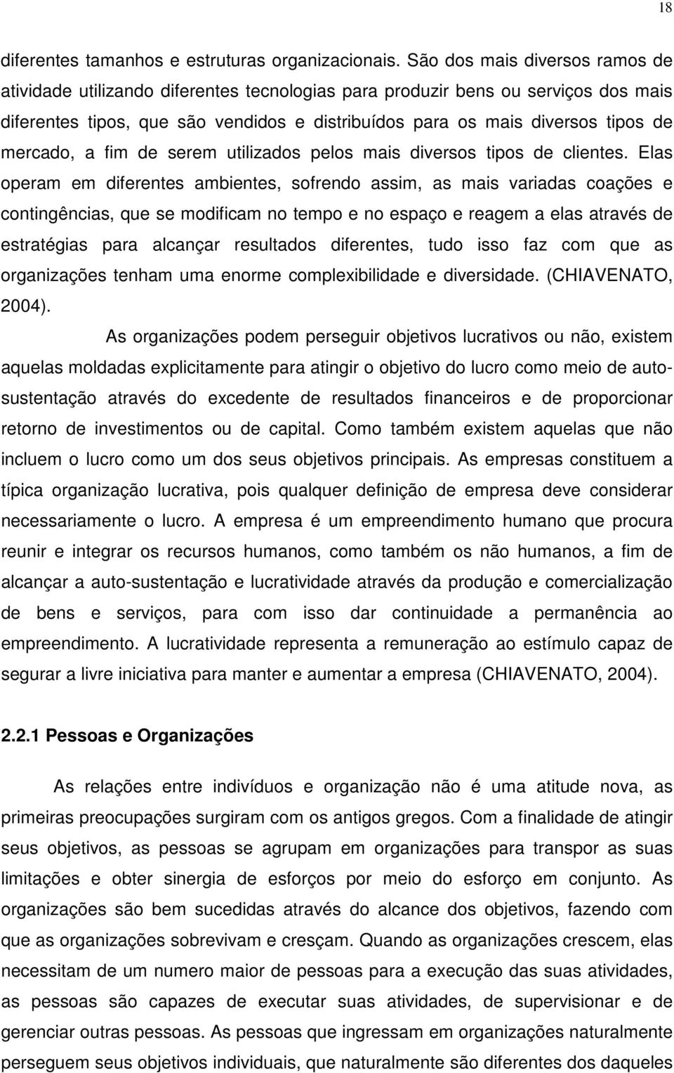 mercado, a fim de serem utilizados pelos mais diversos tipos de clientes.