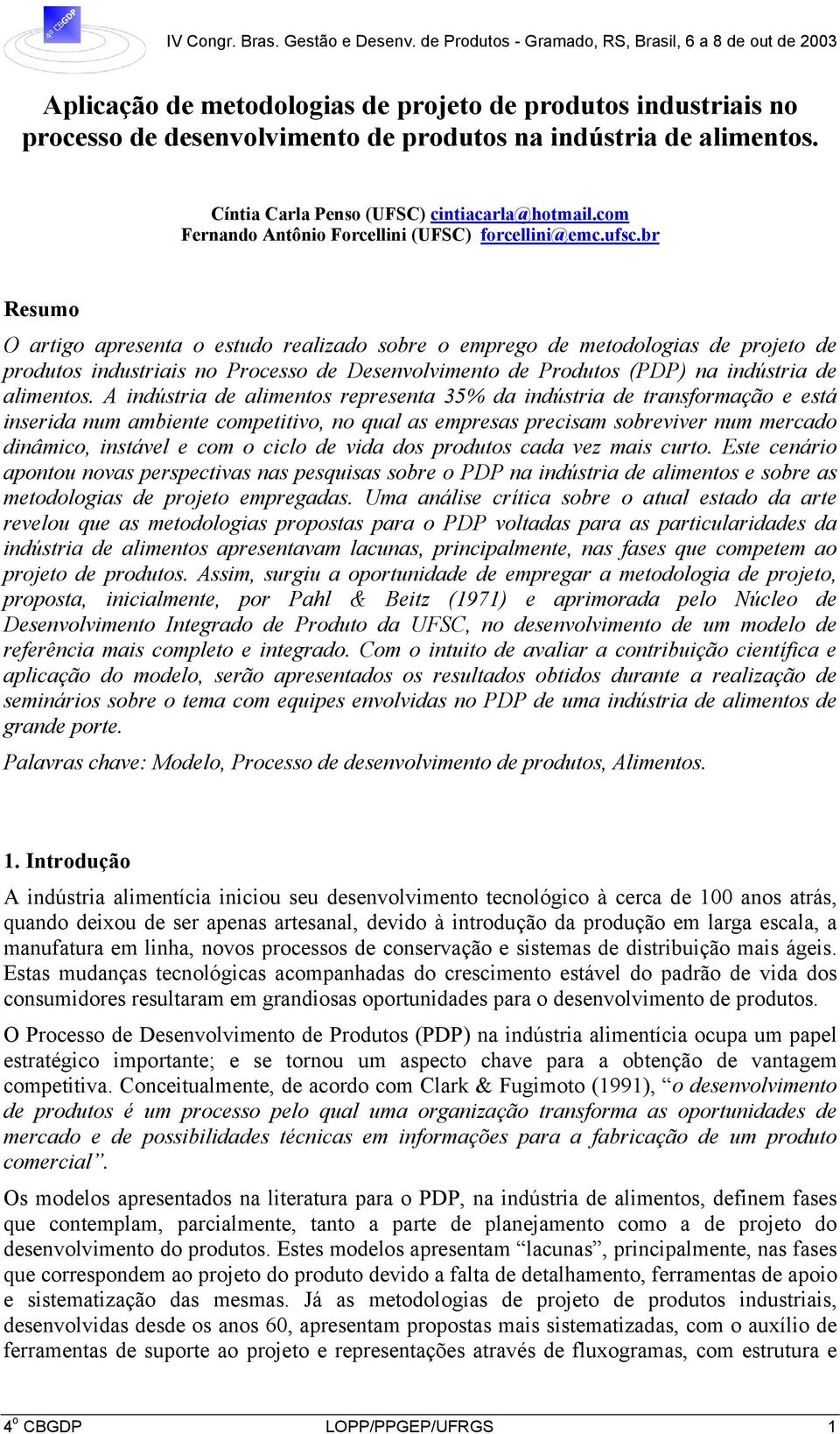 br Resumo O artigo apresenta o estudo realizado sobre o emprego de metodologias de projeto de produtos industriais no Processo de Desenvolvimento de Produtos (PDP) na indústria de alimentos.