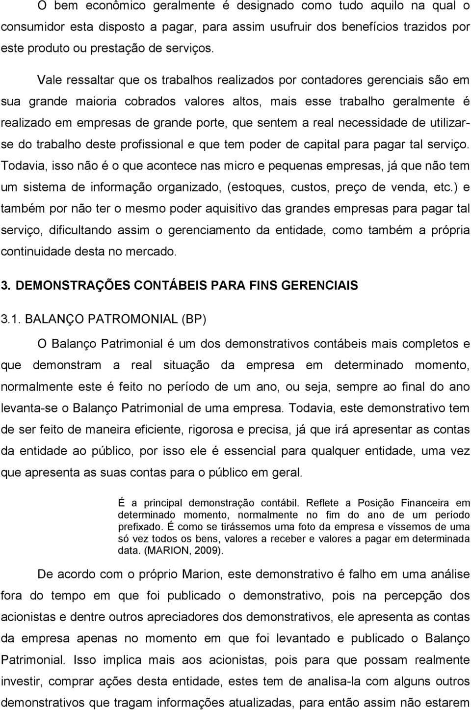 sentem a real necessidade de utilizarse do trabalho deste profissional e que tem poder de capital para pagar tal serviço.