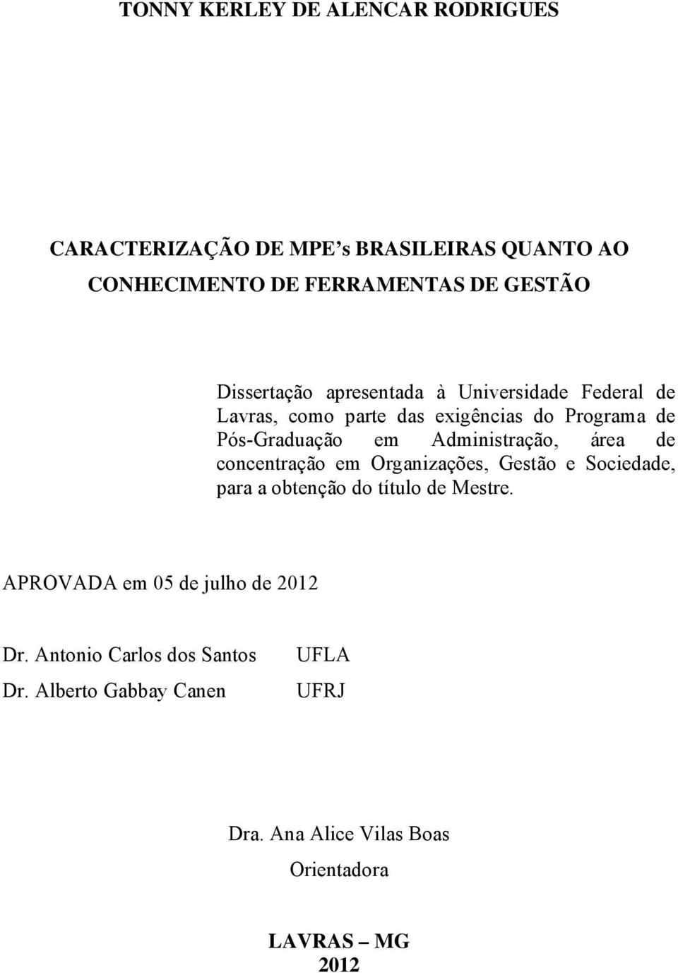 Administração, área de concentração em Organizações, Gestão e Sociedade, para a obtenção do título de Mestre.