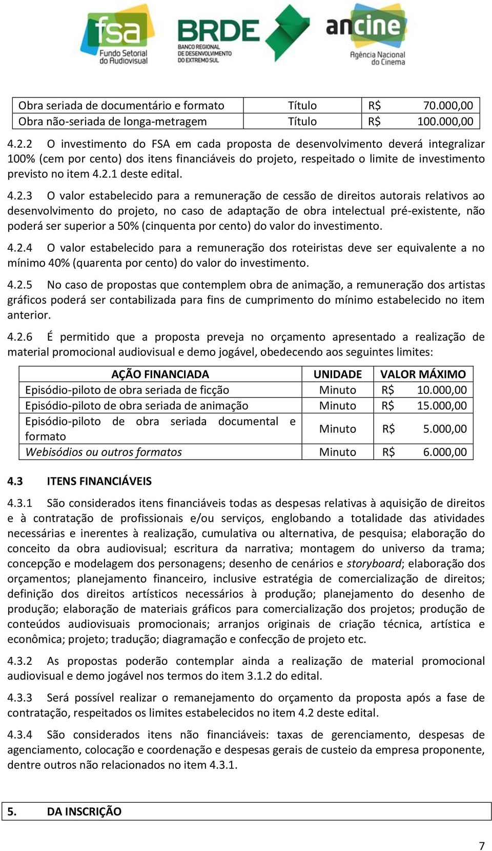 4.2.3 O valor estabelecido para a remuneração de cessão de direitos autorais relativos ao desenvolvimento do projeto, no caso de adaptação de obra intelectual pré-existente, não poderá ser superior a