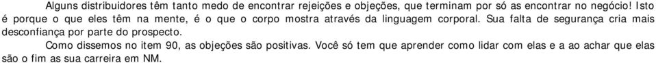 Sua falta de segurança cria mais desconfiança por parte do prospecto.