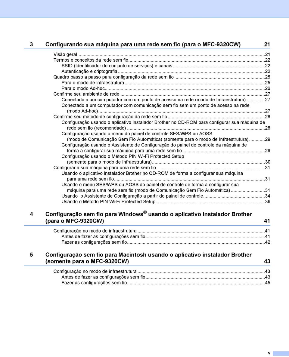 ..27 Conectado a um computador com um ponto de acesso na rede (modo de Infraestrutura)...27 Conectado a um computador com comunicação sem fio sem um ponto de acesso na rede (modo Ad-hoc).