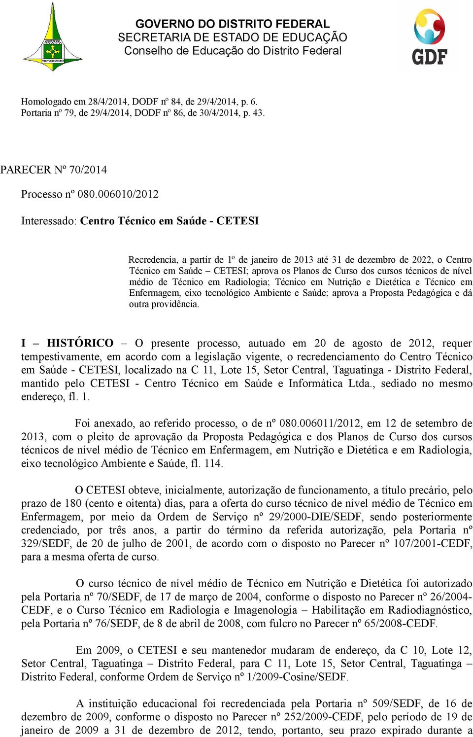 cursos técnicos de nível médio de Técnico em Radiologia; Técnico em Nutrição e Dietética e Técnico em Enfermagem, eixo tecnológico Ambiente e Saúde; aprova a Proposta Pedagógica e dá outra