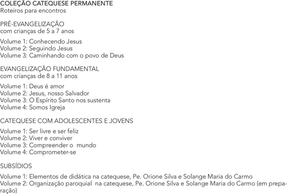 Igreja CATEQUESE COM ADOLESCENTES E JOVENS Volume 1: Ser livre e ser feliz Volume 2: Viver e conviver Volume 3: Compreender o mundo Volume 4: Comprometer-se subsídios Volume 1: