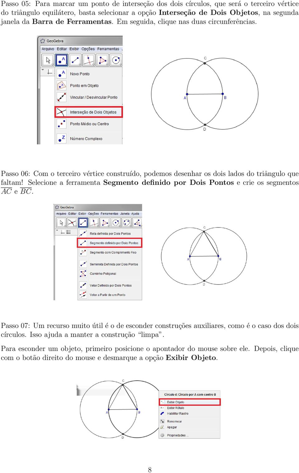 Selecione a ferramenta Segmento definido por Dois Pontos e crie os segmentos AC e BC.