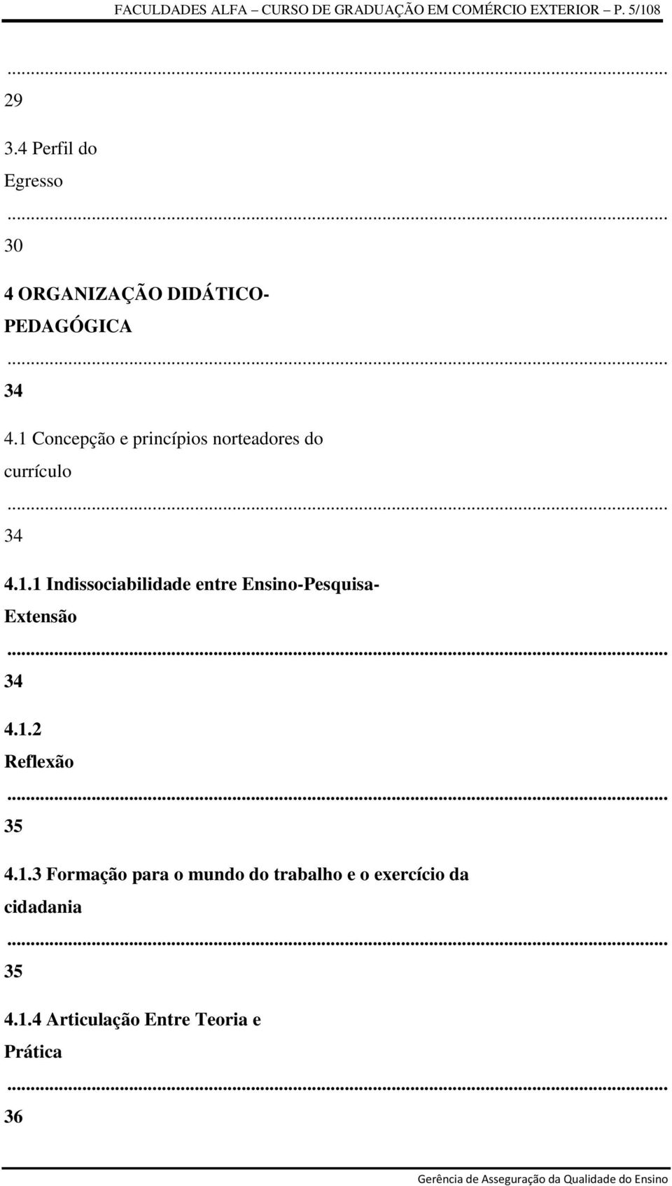 1 Concepção e princípios norteadores do currículo 34 4.1.1 Indissociabilidade entre Ensino-Pesquisa- Extensão 34 4.