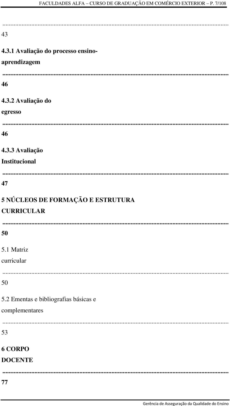 3.3 Avaliação Institucional 47 5 NÚCLEOS DE FORMAÇÃO E ESTRUTURA CURRICULAR 50 5.