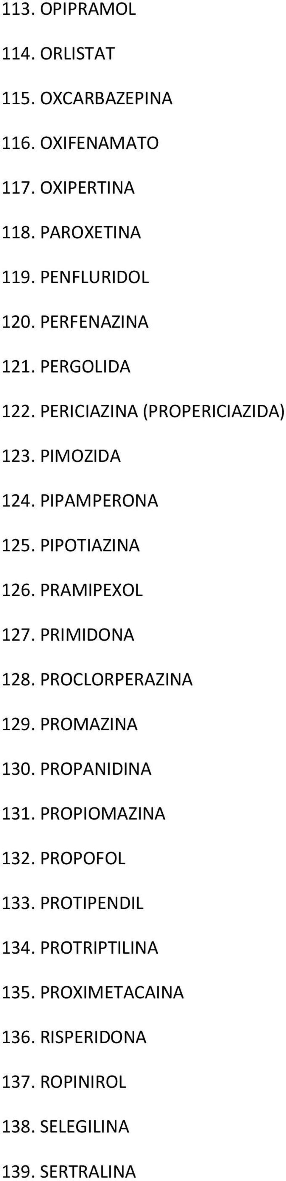 PIPOTIAZINA 126. PRAMIPEXOL 127. PRIMIDONA 128. PROCLORPERAZINA 129. PROMAZINA 130. PROPANIDINA 131.