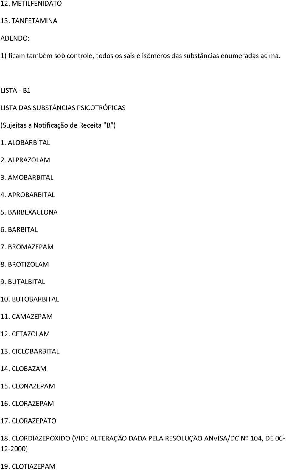 APROBARBITAL 5. BARBEXACLONA 6. BARBITAL 7. BROMAZEPAM 8. BROTIZOLAM 9. BUTALBITAL 10. BUTOBARBITAL 11. CAMAZEPAM 12. CETAZOLAM 13.