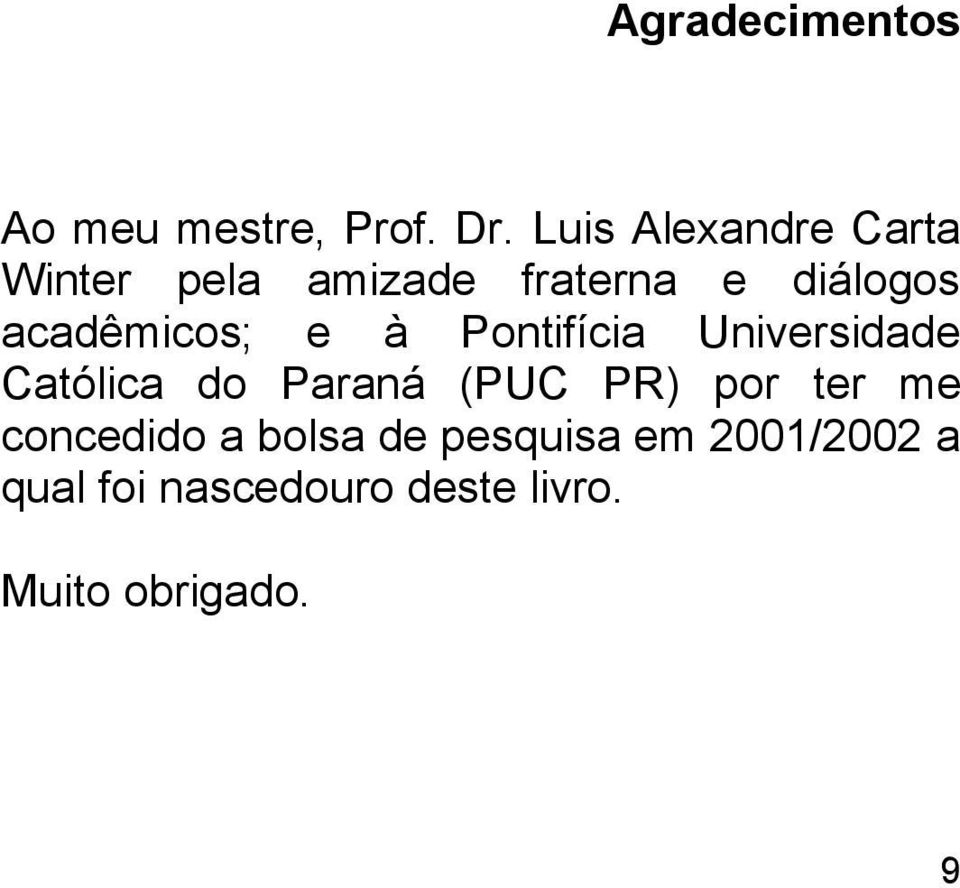 acadêmicos; e à Pontifícia Universidade Católica do Paraná (PUC PR)