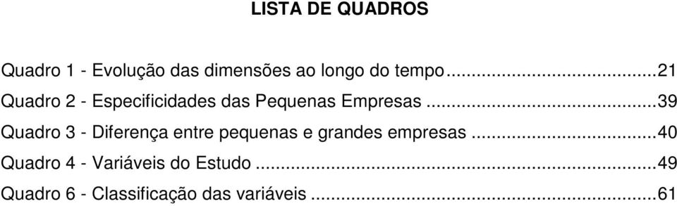 .. 39 Quadro 3 - Diferença entre pequenas e grandes empresas.