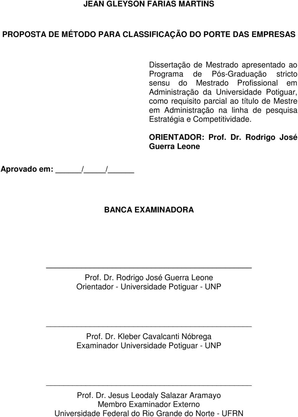 ORIENTADOR: Prof. Dr. Rodrigo José Guerra Leone Aprovado em: / / BANCA EXAMINADORA Prof. Dr. Rodrigo José Guerra Leone Orientador - Universidade Potiguar - UNP Prof. Dr. Kleber Cavalcanti Nóbrega Examinador Universidade Potiguar - UNP Prof.