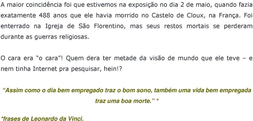 Foi enterrado na Igreja de São Florentino, mas seus restos mortais se perderam durante as guerras religiosas. O cara era o cara!