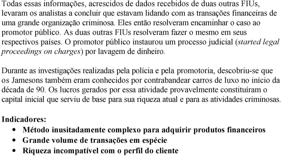 O promotor público instaurou um processo judicial (started legal proceedings on charges) por lavagem de dinheiro.