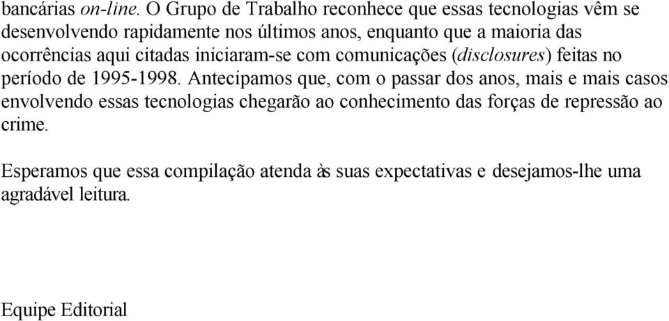 das ocorrências aqui citadas iniciaram-se com comunicações (disclosures) feitas no período de 1995-1998.