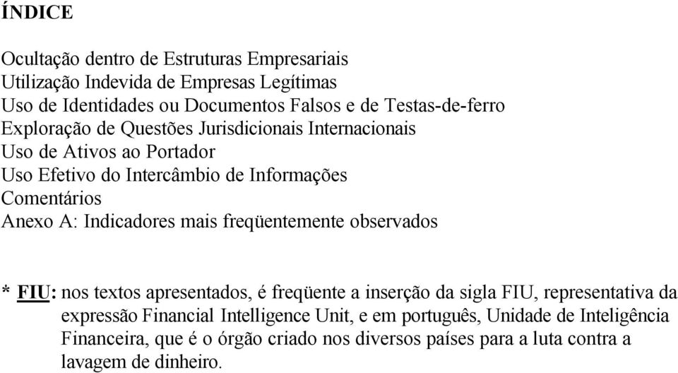 Anexo A: Indicadores mais freqüentemente observados * FIU: nos textos apresentados, é freqüente a inserção da sigla FIU, representativa da expressão