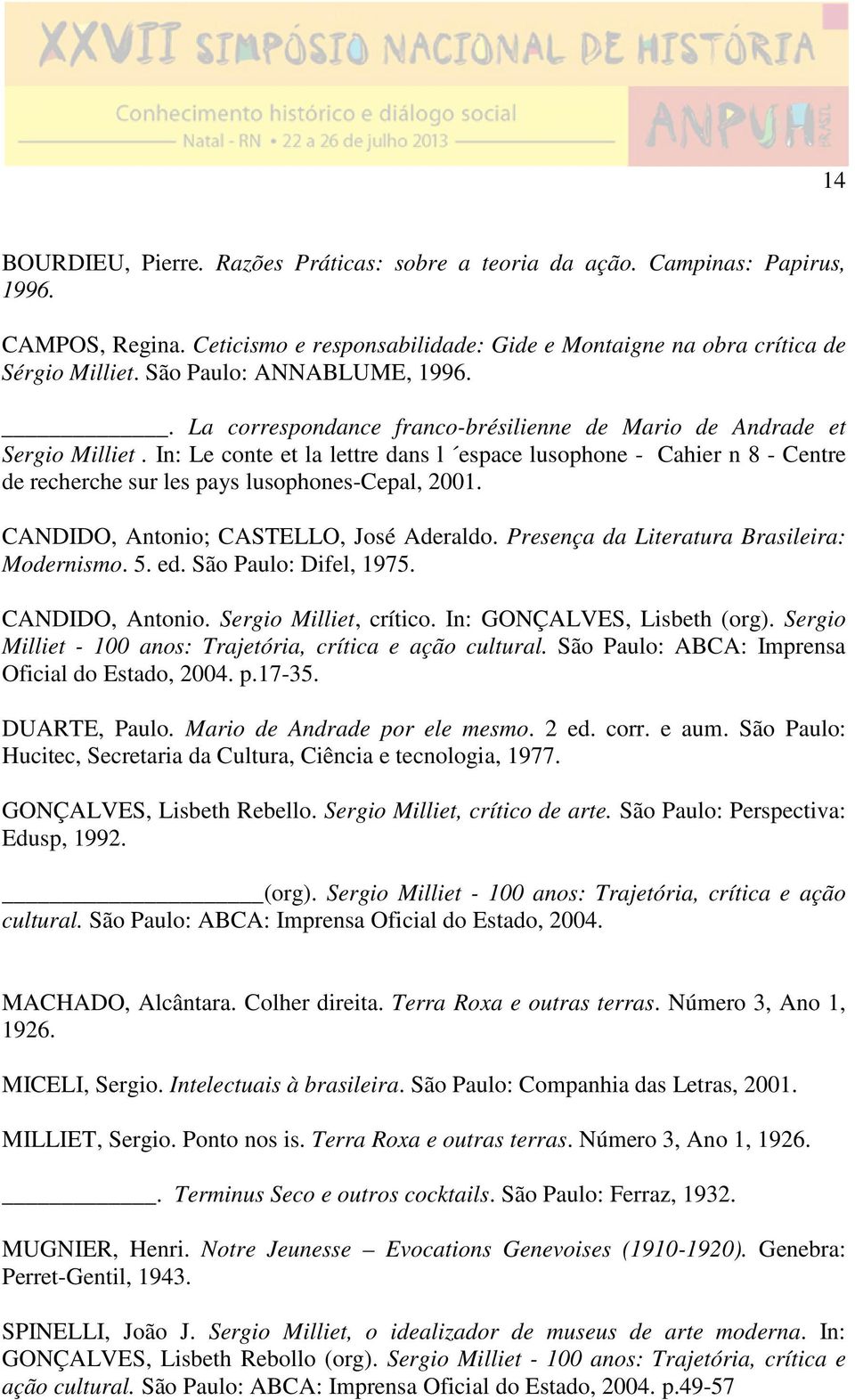 In: Le conte et la lettre dans l espace lusophone - Cahier n 8 - Centre de recherche sur les pays lusophones-cepal, 2001. CANDIDO, Antonio; CASTELLO, José Aderaldo.
