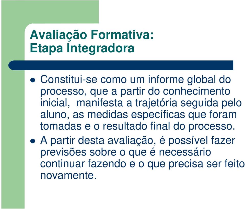 específicas que foram tomadas e o resultado final do processo.