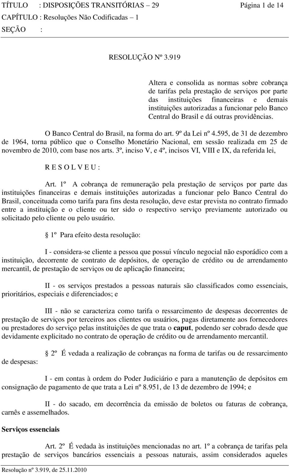 e dá outras providências. O Banco Central do Brasil, na forma do art. 9º da Lei nº 4.
