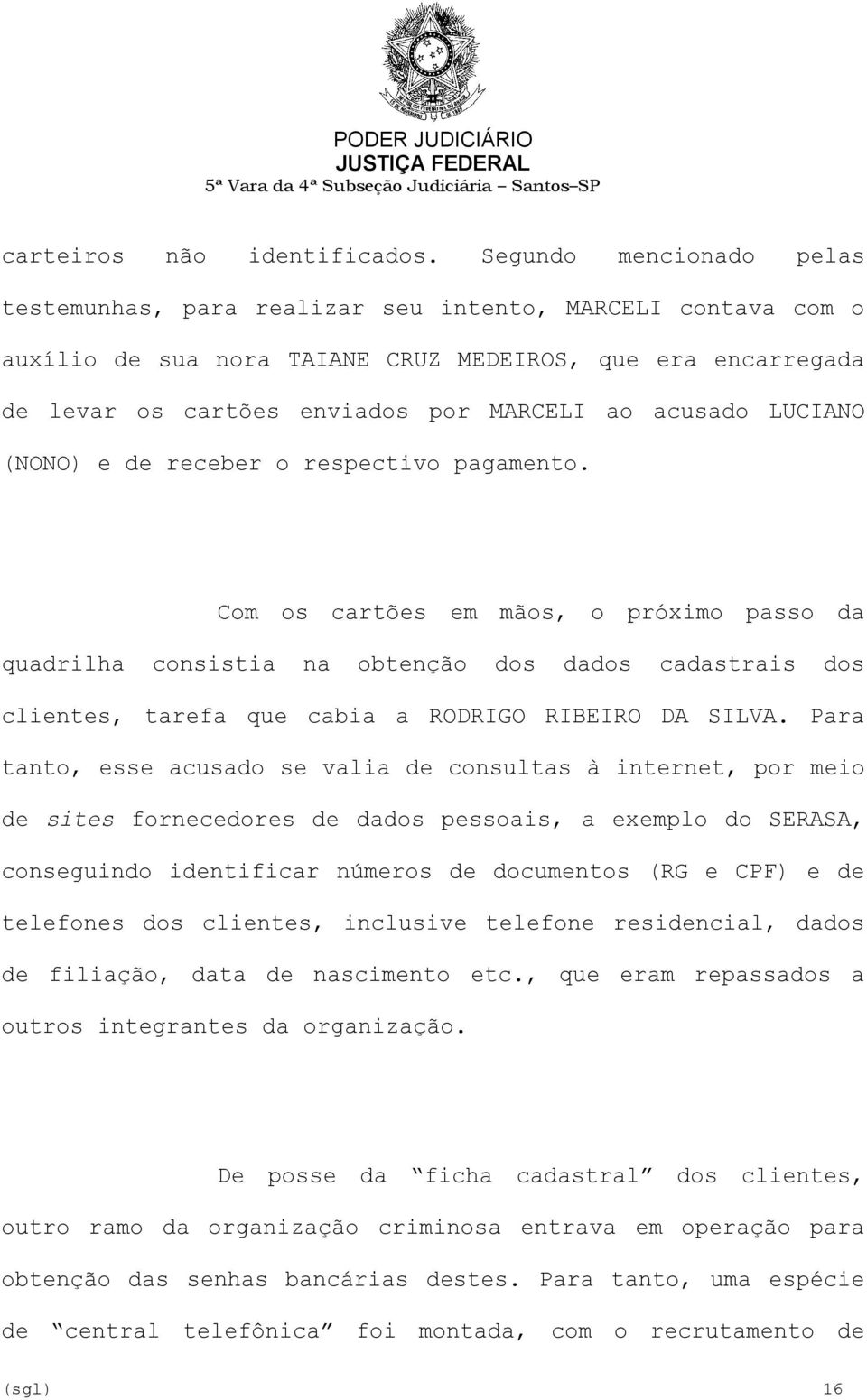 acusado LUCIANO (NONO) e de receber o respectivo pagamento.