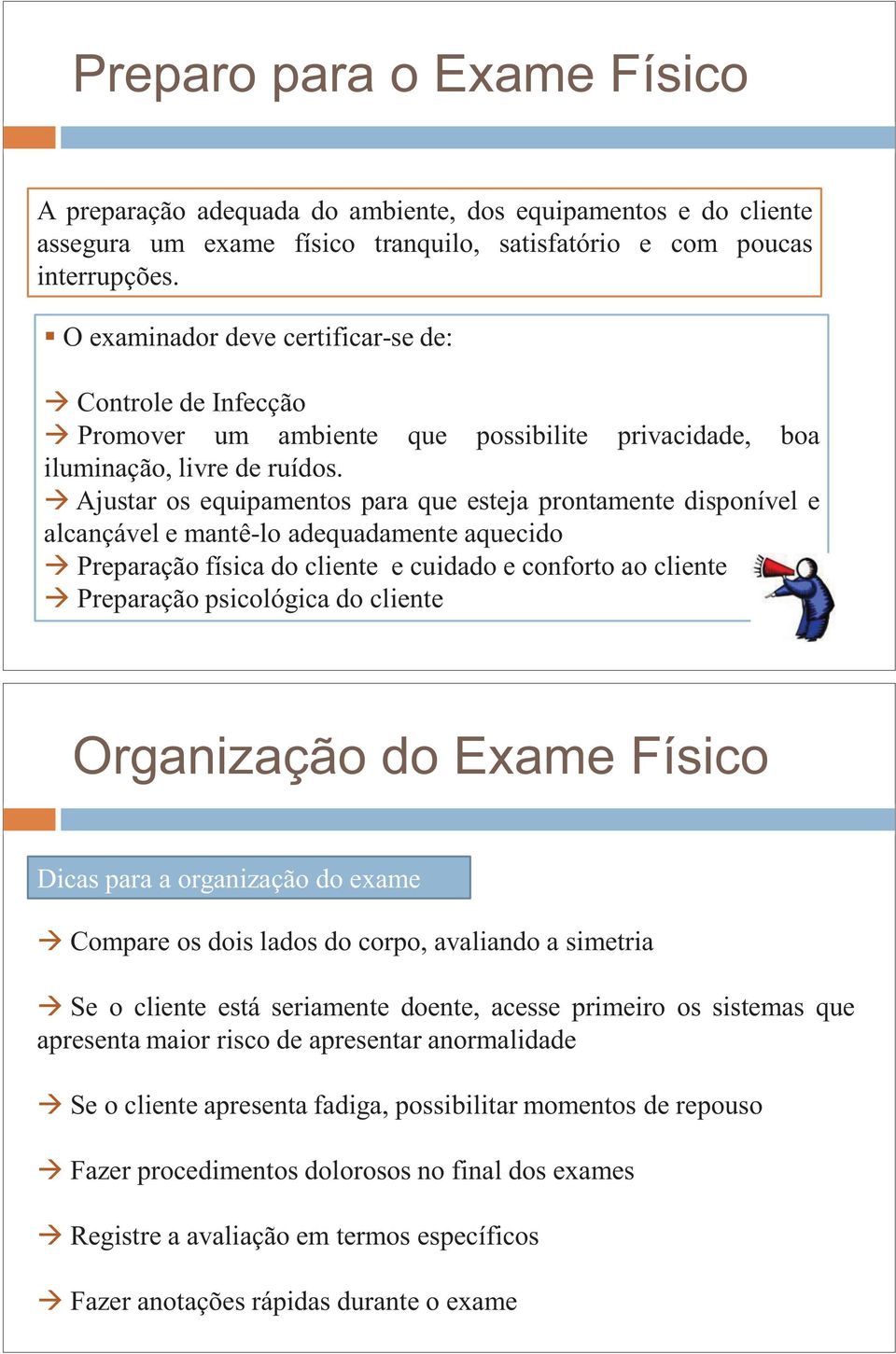 Ajustar os equipamentos para que esteja prontamente disponível e alcançável e mantê-lo adequadamente aquecido Preparação física do cliente e cuidado e conforto ao cliente Preparação psicológica do